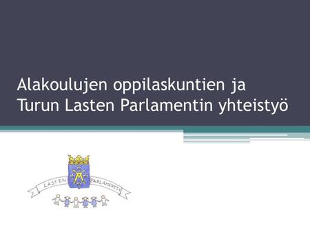 Alakoulujen oppilaskuntien ja Turun Lasten Parlamentin yhteistyö.