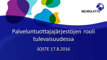 Palveluntuottajajärjestöjen rooli tulevaisuudessa SOSTE 17.8.2016.