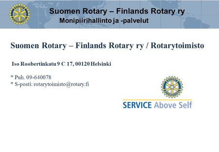 Suomen Rotary © 2014 Suomen Rotary – Finlands Rotary ry Suomen Rotary – Finlands Rotary ry / Rotarytoimisto Iso Roobertinkatu 9 C 17, 00120 Helsinki *