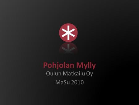 Pohjolan Mylly Oulun Matkailu Oy MaSu 2010. Oulun markkinointiviestin tä allekirjoitetaan Ouluon.fi –logolla. Merkki on monivärinen, jolloin sen käyttö.