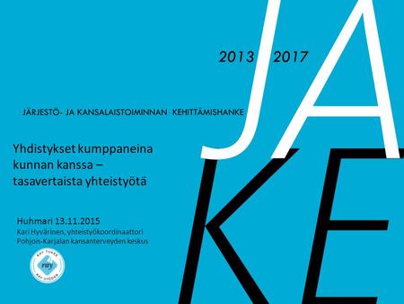 Yhdistykset kumppaneina kunnan kanssa – tasavertaista yhteistyötä Huhmari 13.11.2015 Kari Hyvärinen, yhteistyökoordinaattori Pohjois-Karjalan kansanterveyden.