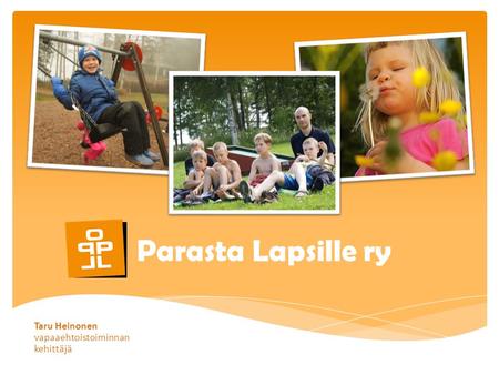 Parasta Lapsille ry Taru Heinonen vapaaehtoistoiminnan kehittäjä.