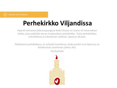 Perhekirkko Viljandissa Viljandi-nimisessä pikkukaupungissa Keski-Virossa on Jaanin eli Johanneksen kirkko, jossa pidetään kerran kuukaudessa perhekirkko.