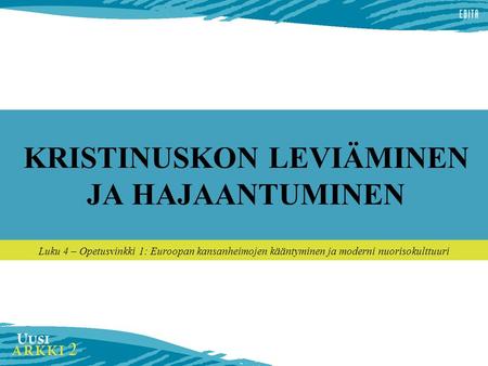 KRISTINUSKON LEVIÄMINEN JA HAJAANTUMINEN Luku 4 – Opetusvinkki 1: Euroopan kansanheimojen kääntyminen ja moderni nuorisokulttuuri.