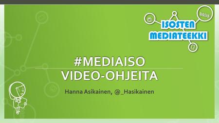 #MEDIAISO VIDEO-OHJEITA Hanna