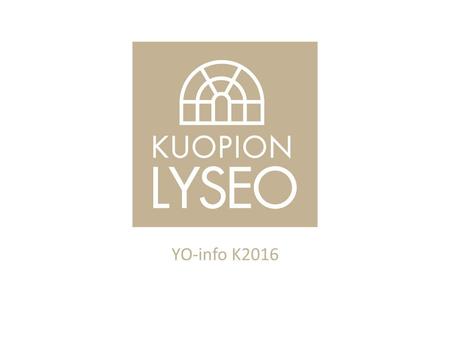 YO-info K2016. Kevään 2016 koepäivät Kuullunymmärtämiskokeet ma 15.2. vieras kieli, pitkä oppimäärä englanti 8.30, paikalla oltava 8.00 saksa 11.00. paikalla.