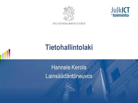 Tietohallintolaki Hannele Kerola Lainsäädäntöneuvos.