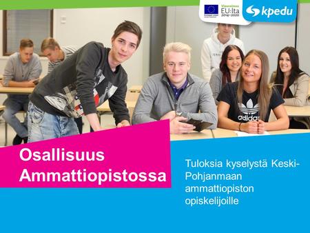 Osallisuus Ammattiopistossa Tuloksia kyselystä Keski- Pohjanmaan ammattiopiston opiskelijoille Kansilehtivaihtoehto.
