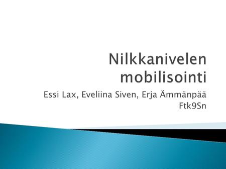 Essi Lax, Eveliina Siven, Erja Ämmänpää Ftk9Sn.  Anatomisesti ja mekaanisesti perusnivel, yksiakselinen sarananivel = modifioitu satulamainen, taluksen.