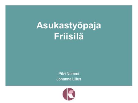 Asukastyöpaja Friisilä Pilvi Nummi Johanna Lilius.