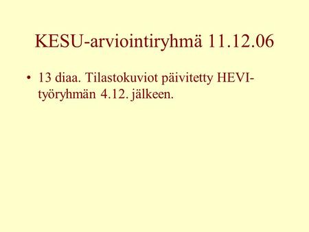 KESU-arviointiryhmä 11.12.06 13 diaa. Tilastokuviot päivitetty HEVI- työryhmän 4.12. jälkeen.