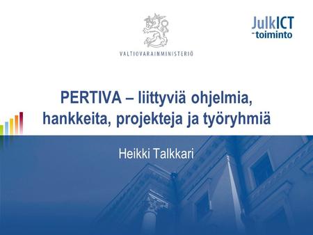 PERTIVA – liittyviä ohjelmia, hankkeita, projekteja ja työryhmiä Heikki Talkkari.