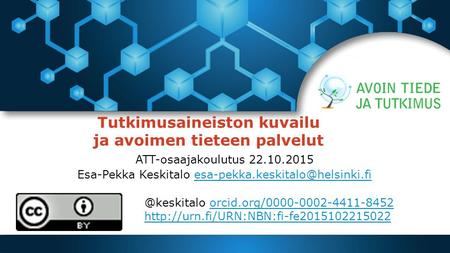 Tutkimusaineiston kuvailu ja avoimen tieteen palvelut ATT-osaajakoulutus 22.10.2015 Esa-Pekka Keskitalo