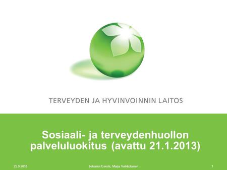 Sosiaali- ja terveydenhuollon palveluluokitus (avattu 21.1.2013) 25.9.2016 Johanna Eerola, Marja Veikkolainen1.