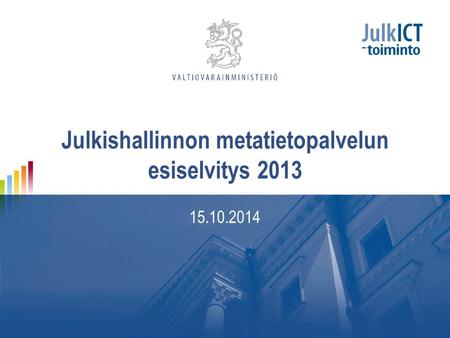 Julkishallinnon metatietopalvelun esiselvitys 2013 15.10.2014.