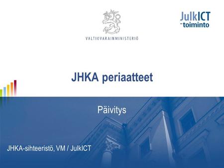 JHKA periaatteet Päivitys JHKA-sihteeristö, VM / JulkICT.