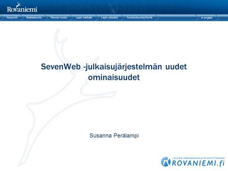 SevenWeb -julkaisujärjestelmän uudet ominaisuudet Susanna Perälampi.