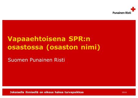 Jokaisella ihmisellä on oikeus hakea turvapaikkaa 2016 Suomen Punainen Risti Vapaaehtoisena SPR:n osastossa (osaston nimi)