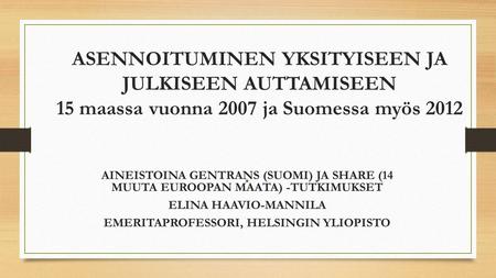 AINEISTOINA GENTRANS (SUOMI) JA SHARE (14 MUUTA EUROOPAN MAATA) -TUTKIMUKSET ELINA HAAVIO-MANNILA EMERITAPROFESSORI, HELSINGIN YLIOPISTO ASENNOITUMINEN.