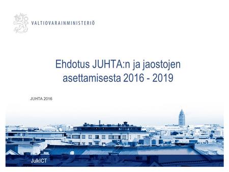 Ehdotus JUHTA:n ja jaostojen asettamisesta 2016 - 2019 JulkICT JUHTA 2016.
