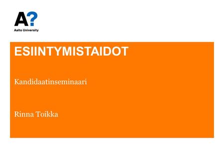 ESIINTYMISTAIDOT Kandidaatinseminaari Rinna Toikka.