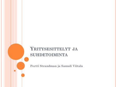Y RITYSESITTELYT JA SUHDETOIMINTA Pertti Strandman ja Samuli Viitala.