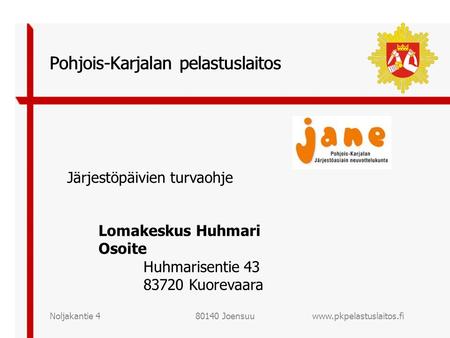 480140 Joensuu Pohjois-Karjalan pelastuslaitos Järjestöpäivien turvaohje Pohjois-Karjalan pelastuslaitos Lomakeskus.