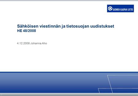 | Sähköisen viestinnän ja tietosuojan uudistukset HE 48/2008 4.12.2008 Johanna Aho.