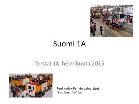 Suomi 1A Torstai 18. helmikuuta 2015 Penkkarit – Penkin painajaiset ”Benchpressing” fest.