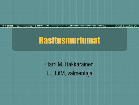 Rasitusmurtumat Harri M. Hakkarainen LL, LitM, valmentaja.