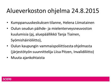 Alueverkoston ohjelma 24.8.2015 Kumppanuuskeskuksen tilanne, Helena Liimatainen Oulun seudun päihde- ja mielenterveysneuvoston kuulumisia (pj, aluepäällikkö.