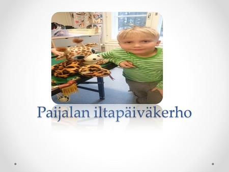 Paijalan iltapäiväkerho. Toiminta-ajatus Tuusulassa koululaisten iltapäivätoiminta on lasten ja vapaa-ajan toimintaa tutussa paikassa, jossa aikuisen.