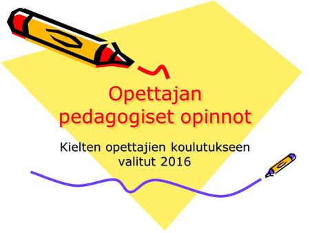 Opettajan pedagogiset opinnot Kielten opettajien koulutukseen valitut 2016.