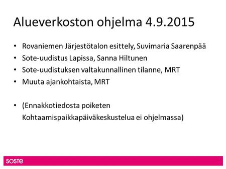 Alueverkoston ohjelma 4.9.2015 Rovaniemen Järjestötalon esittely, Suvimaria Saarenpää Sote-uudistus Lapissa, Sanna Hiltunen Sote-uudistuksen valtakunnallinen.