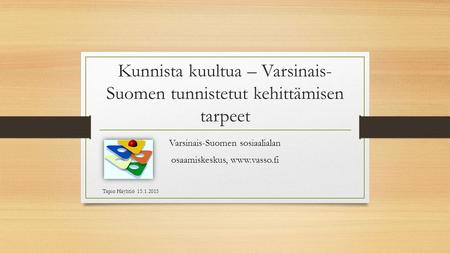 Kunnista kuultua – Varsinais- Suomen tunnistetut kehittämisen tarpeet Varsinais-Suomen sosiaalialan osaamiskeskus,  Tapio Häyhtiö 15.1.2015.