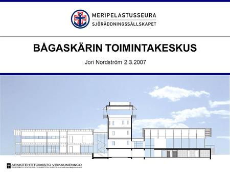 1 Esitys BÅGASKÄRIN TOIMINTAKESKUS Jori Nordström 2.3.2007.