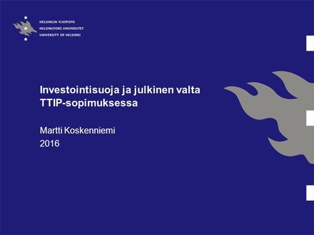 Investointisuoja ja julkinen valta TTIP-sopimuksessa Martti Koskenniemi 2016.