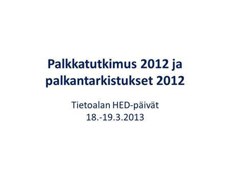 Palkkatutkimus 2012 ja palkantarkistukset 2012 Tietoalan HED-päivät