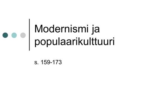 Modernismi ja populaarikulttuuri s Modernismi 1920-luvulla 1920-lukua kutsutaan modernismin vuosikymmeneksi: kaupungit kasvoivat, autot ja lentokoneet.