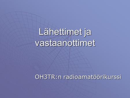Lähettimet ja vastaanottimet OH3TR:n radioamatöörikurssi.