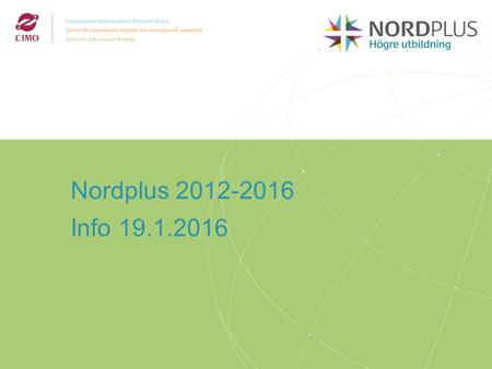 2/2009 Nordplus Info /2009 Nordplus Korkeakoulutus - Päämäärät Edistää korkeakoulujen verkottumista, kokemusten, hyvien käytänteiden.
