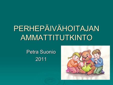 PERHEPÄIVÄHOITAJAN AMMATTITUTKINTO Petra Suonio 2011.