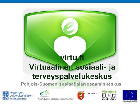 Virtu.fi Virtuaalinen sosiaali- ja terveyspalvelukeskus Pohjois-Suomen sosiaalialan osaamiskeskus.