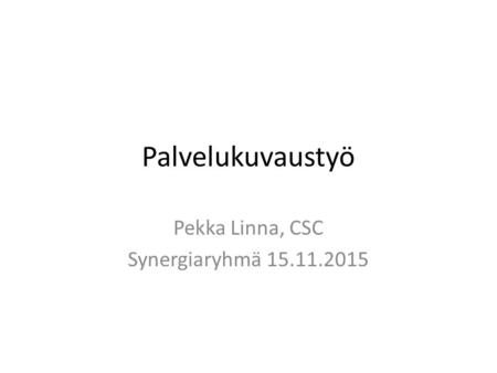 Palvelukuvaustyö Pekka Linna, CSC Synergiaryhmä