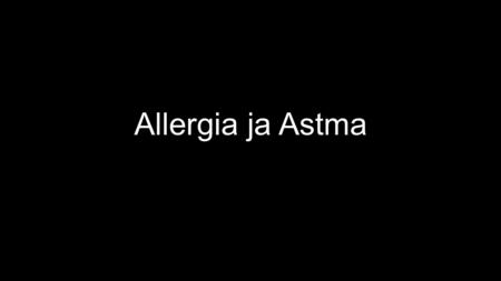 Allergia ja Astma. Astman hoito Astmaa hoidetaan lääkkeillä, jotka otetaan yleensä sisäänhengittämällä niitä keuhkoputkien limakalvolle, mutta sitä voidaan.