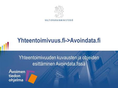 Yhteentoimivuus.fi->Avoindata.fi Yhteentoimivuuden kuvausten ja ohjeiden esittäminen Avoindata.fissä.