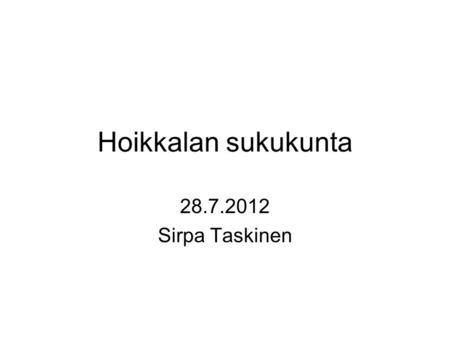 Hoikkalan sukukunta 28.7.2012 Sirpa Taskinen.