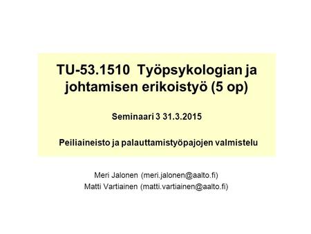 TU-53.1510 Työpsykologian ja johtamisen erikoistyö (5 op) Seminaari 3 31.3.2015 Peiliaineisto ja palauttamistyöpajojen valmistelu Meri Jalonen