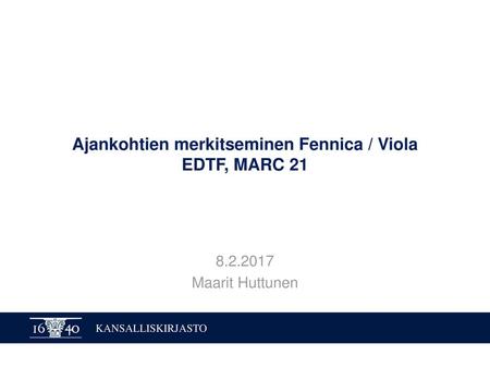 Ajankohtien merkitseminen Fennica / Viola EDTF, MARC 21
