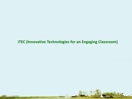 iTEC (Innovative Technologies for an Engaging Classroom)